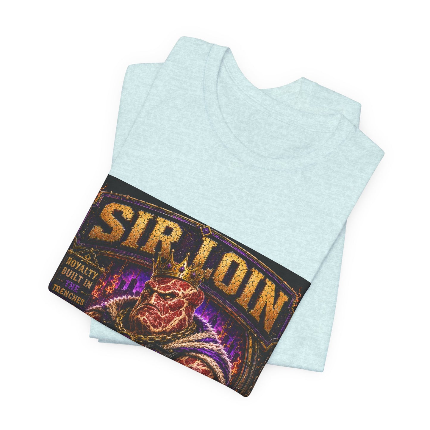 Sir Loin (Individual) "Royalty Built in the Trenches" -  Graphic Tee