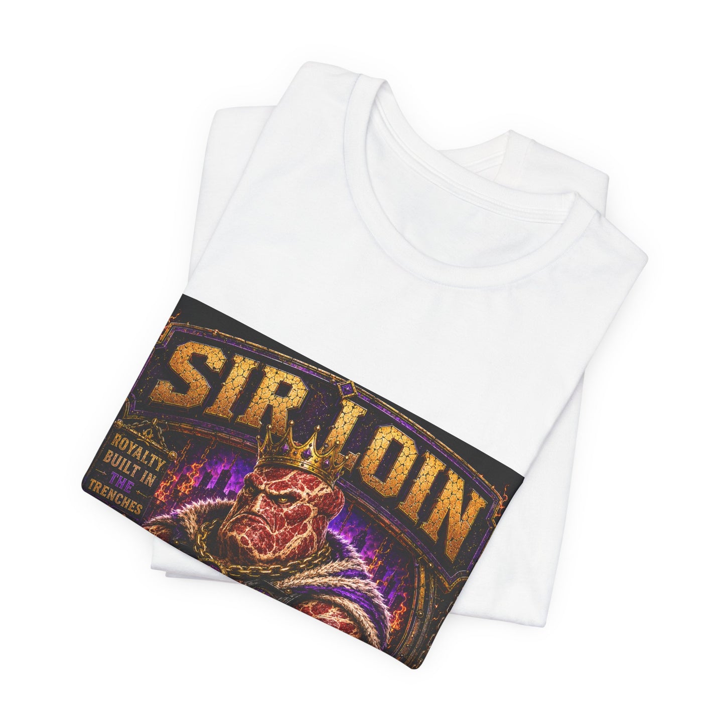 Sir Loin (Individual) "Royalty Built in the Trenches" -  Graphic Tee