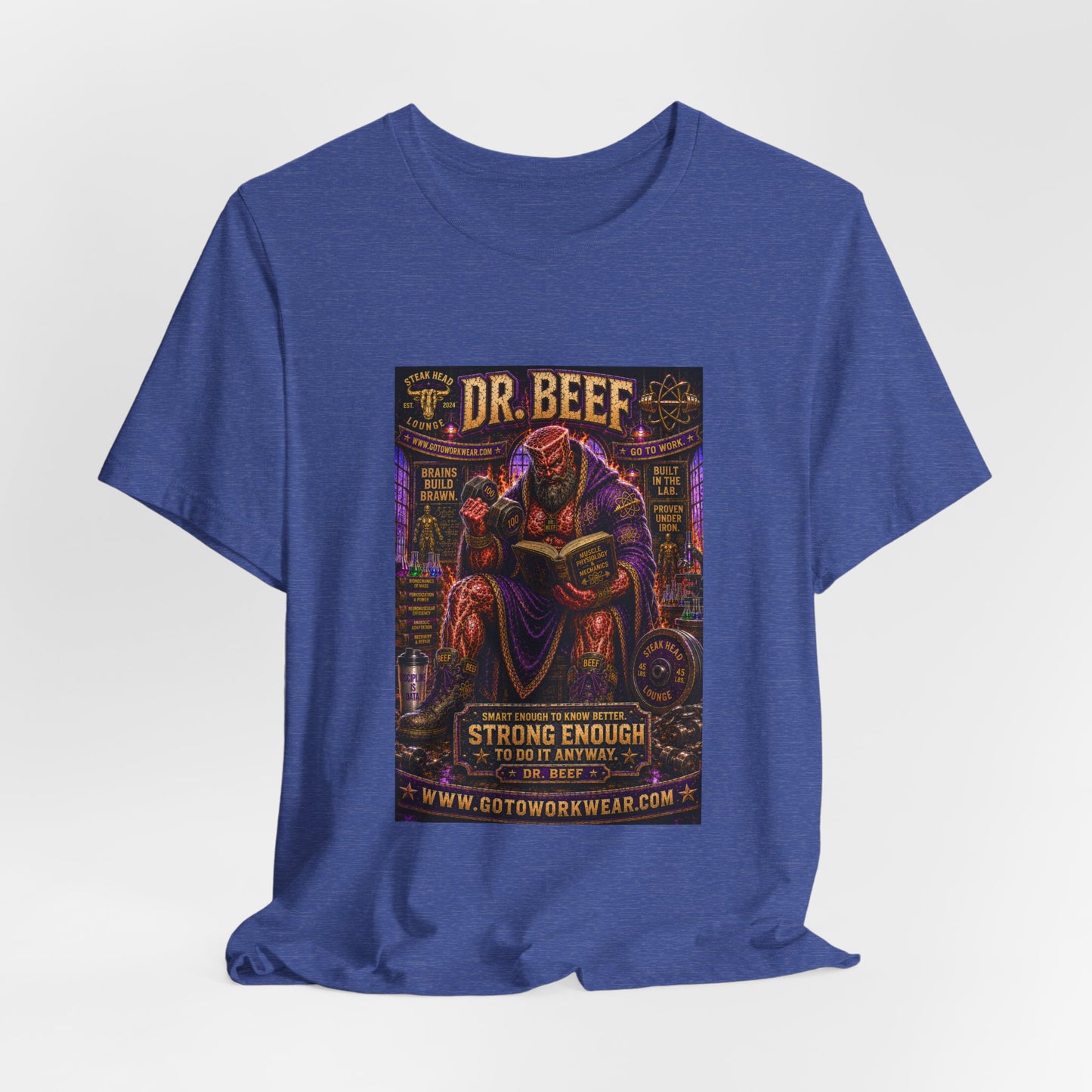 Dr. Beef "Smart Enough to Know Better. Strong Enough To To It Anyway" - Graphic Tee