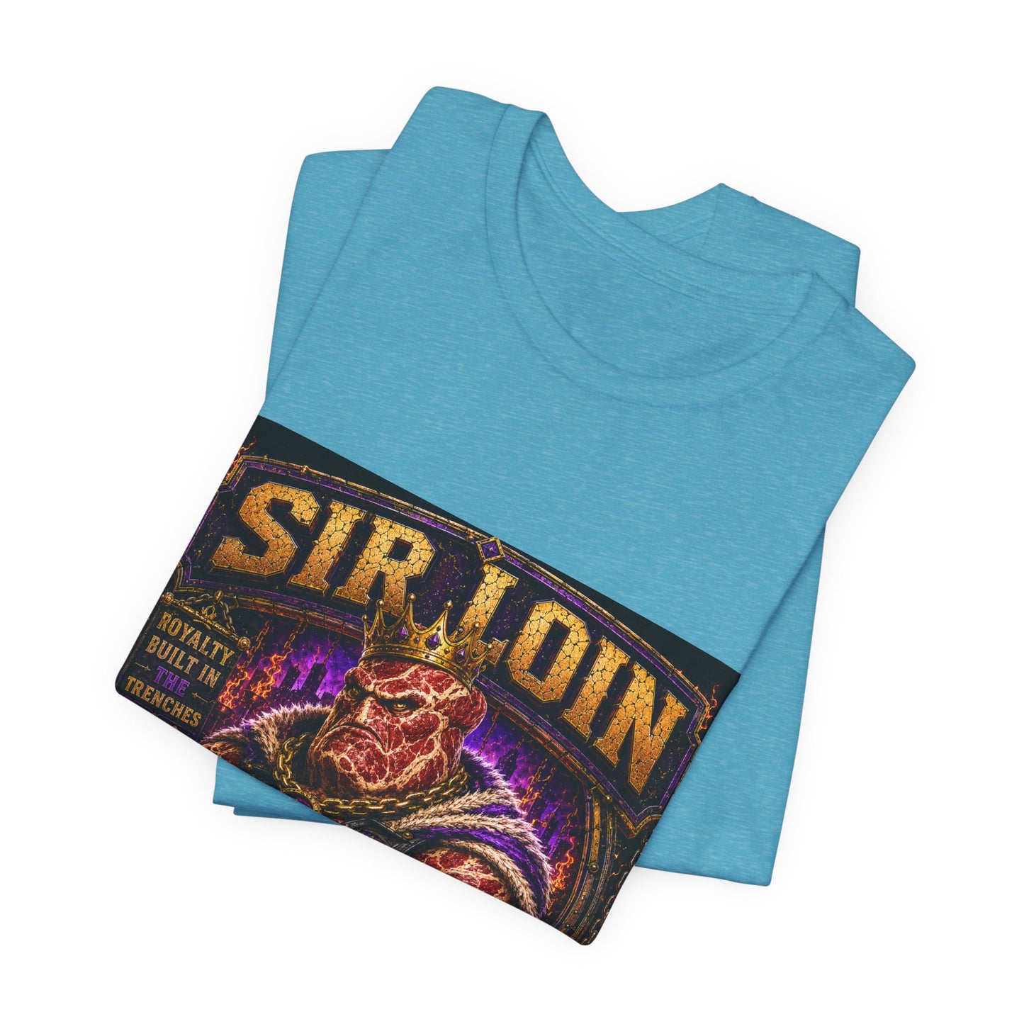 Sir Loin (Individual) "Royalty Built in the Trenches" -  Graphic Tee