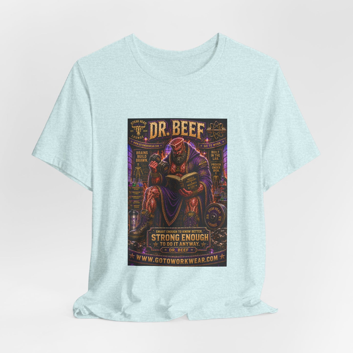 Dr. Beef "Smart Enough to Know Better. Strong Enough To To It Anyway" - Graphic Tee
