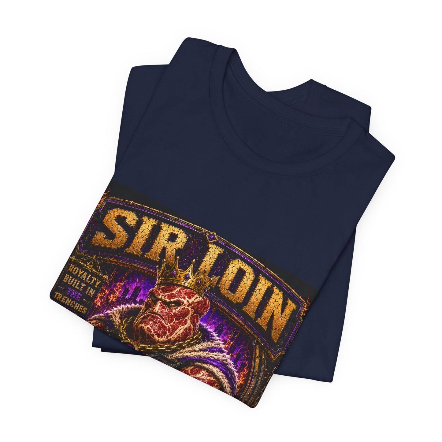 Sir Loin (Individual) "Royalty Built in the Trenches" -  Graphic Tee