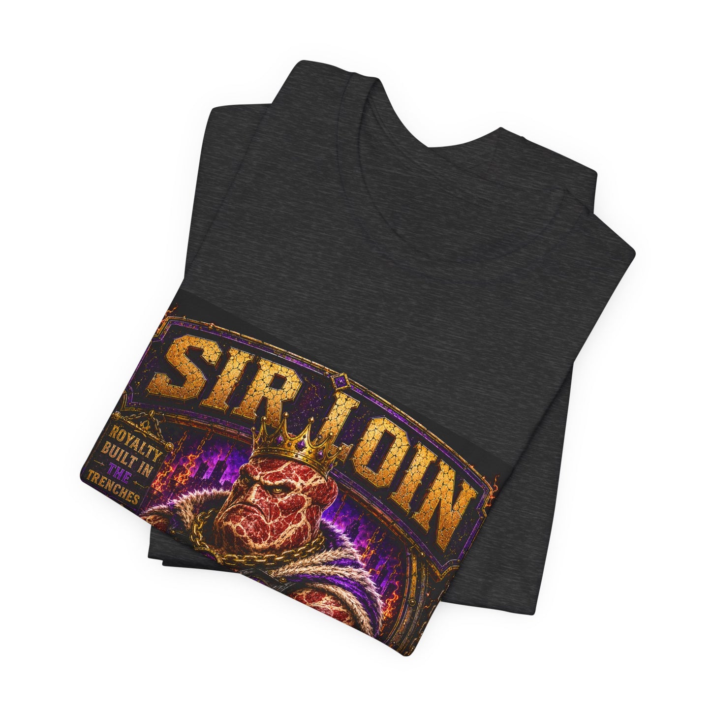 Sir Loin (Individual) "Royalty Built in the Trenches" -  Graphic Tee