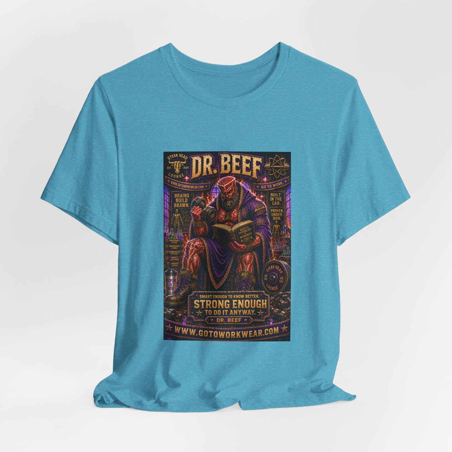 Dr. Beef "Smart Enough to Know Better. Strong Enough To To It Anyway" - Graphic Tee
