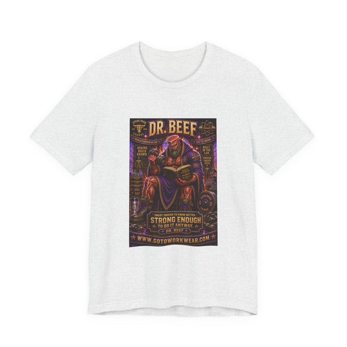 Dr. Beef "Smart Enough to Know Better. Strong Enough To To It Anyway" - Graphic Tee