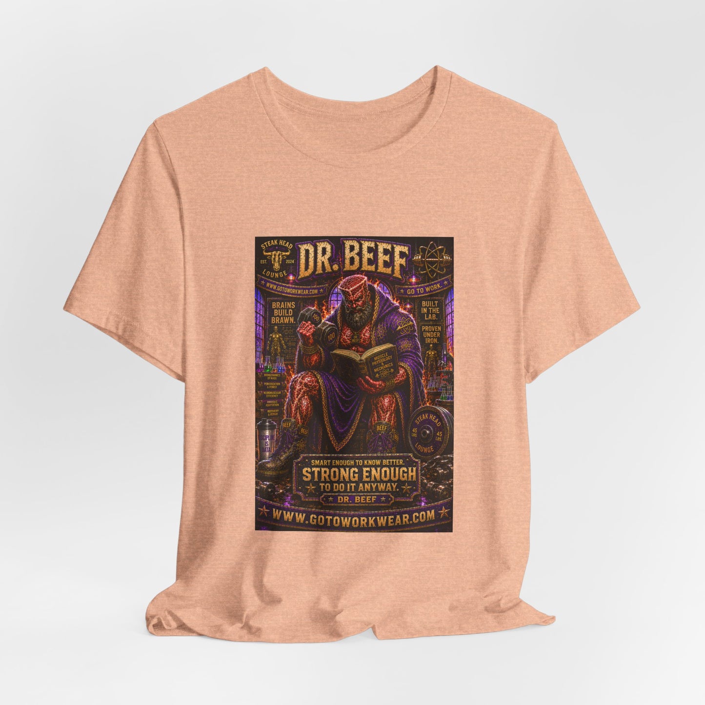 Dr. Beef "Smart Enough to Know Better. Strong Enough To To It Anyway" - Graphic Tee