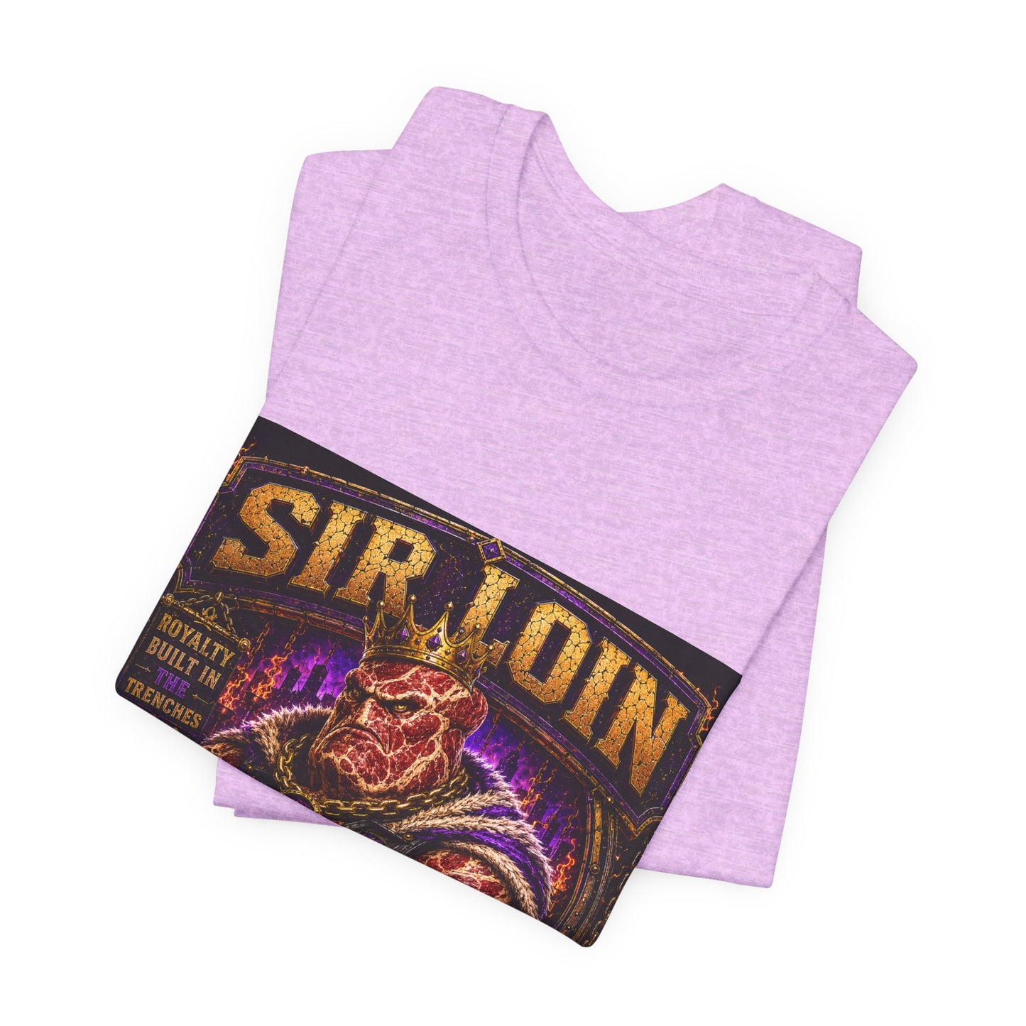 Sir Loin (Individual) "Royalty Built in the Trenches" -  Graphic Tee