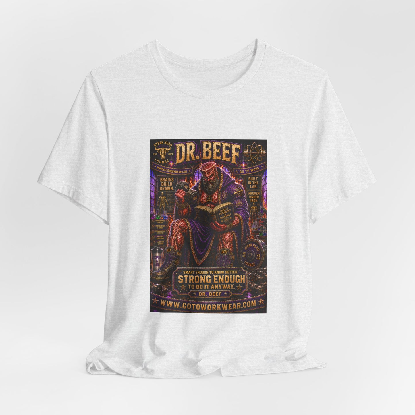 Dr. Beef "Smart Enough to Know Better. Strong Enough To To It Anyway" - Graphic Tee