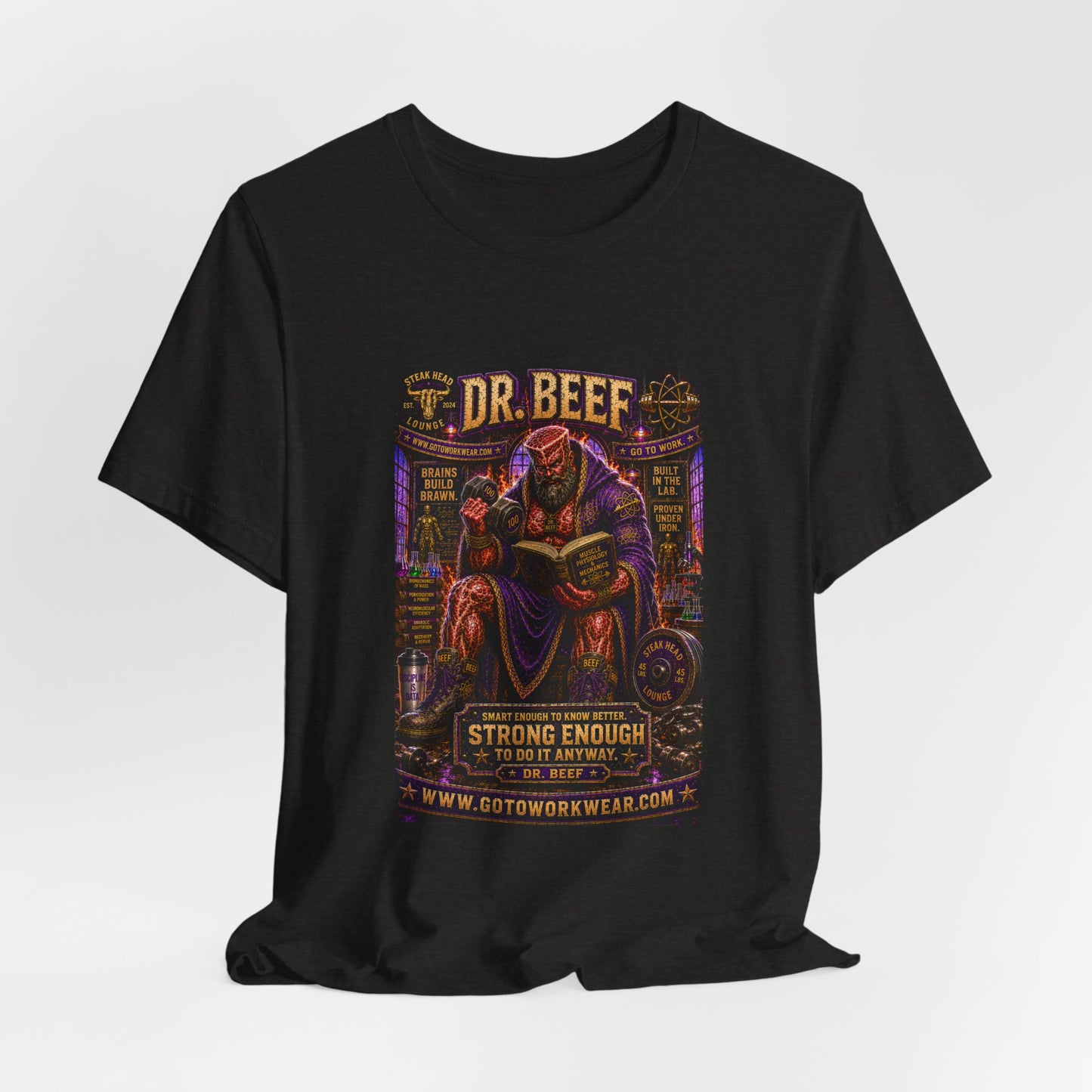 Dr. Beef "Smart Enough to Know Better. Strong Enough To To It Anyway" - Graphic Tee