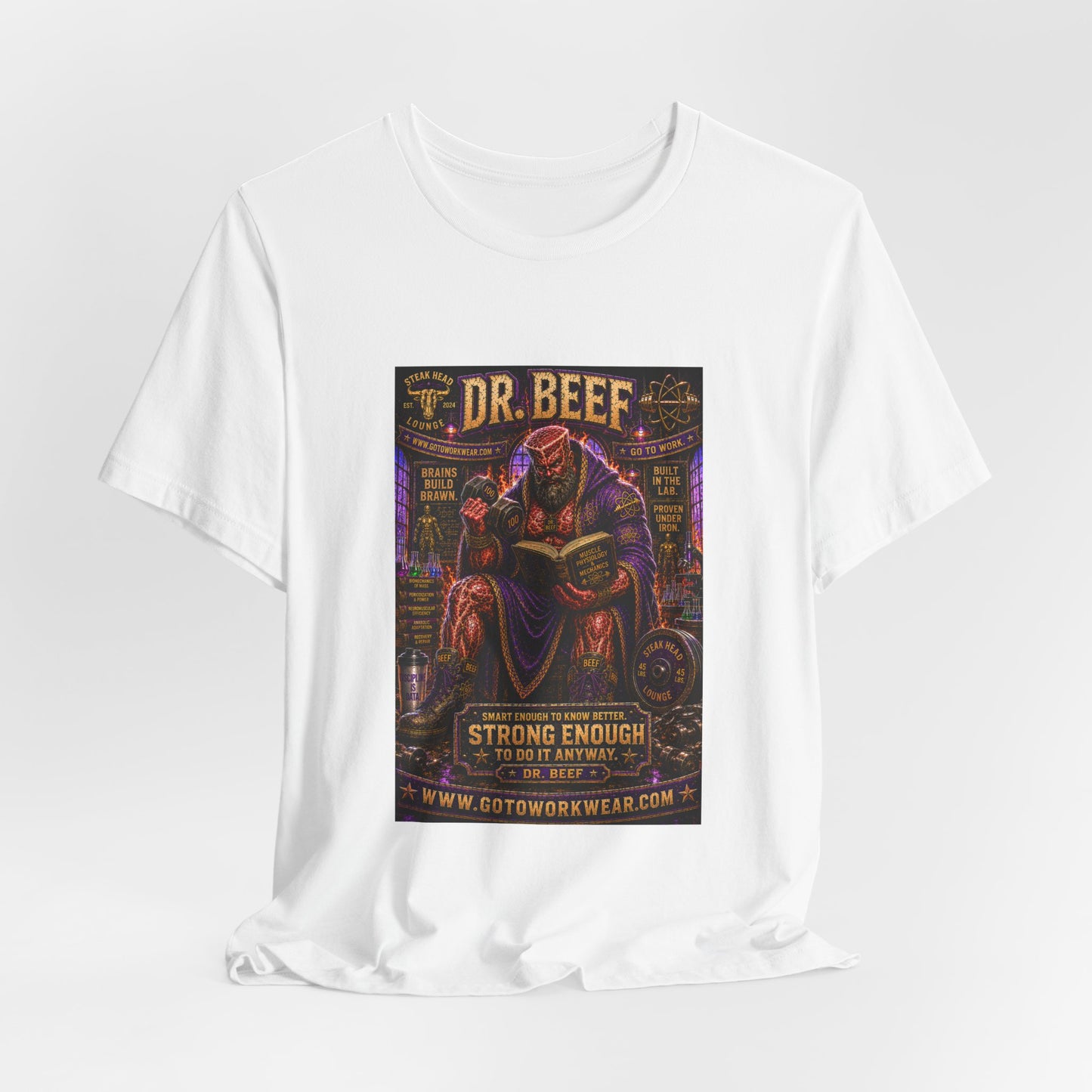Dr. Beef "Smart Enough to Know Better. Strong Enough To To It Anyway" - Graphic Tee