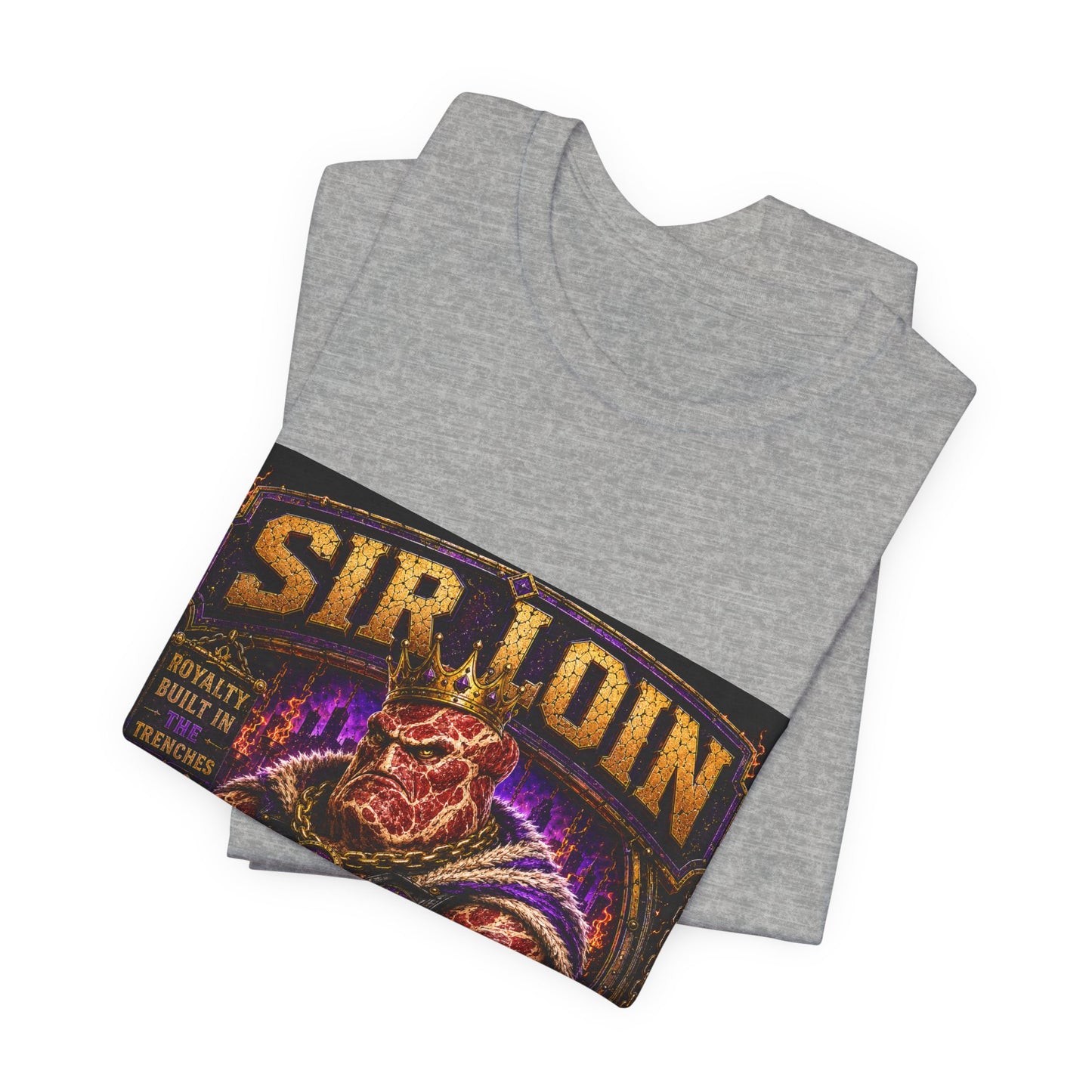 Sir Loin (Individual) "Royalty Built in the Trenches" -  Graphic Tee