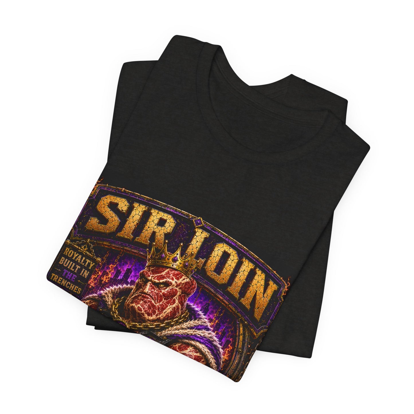 Sir Loin (Individual) "Royalty Built in the Trenches" -  Graphic Tee