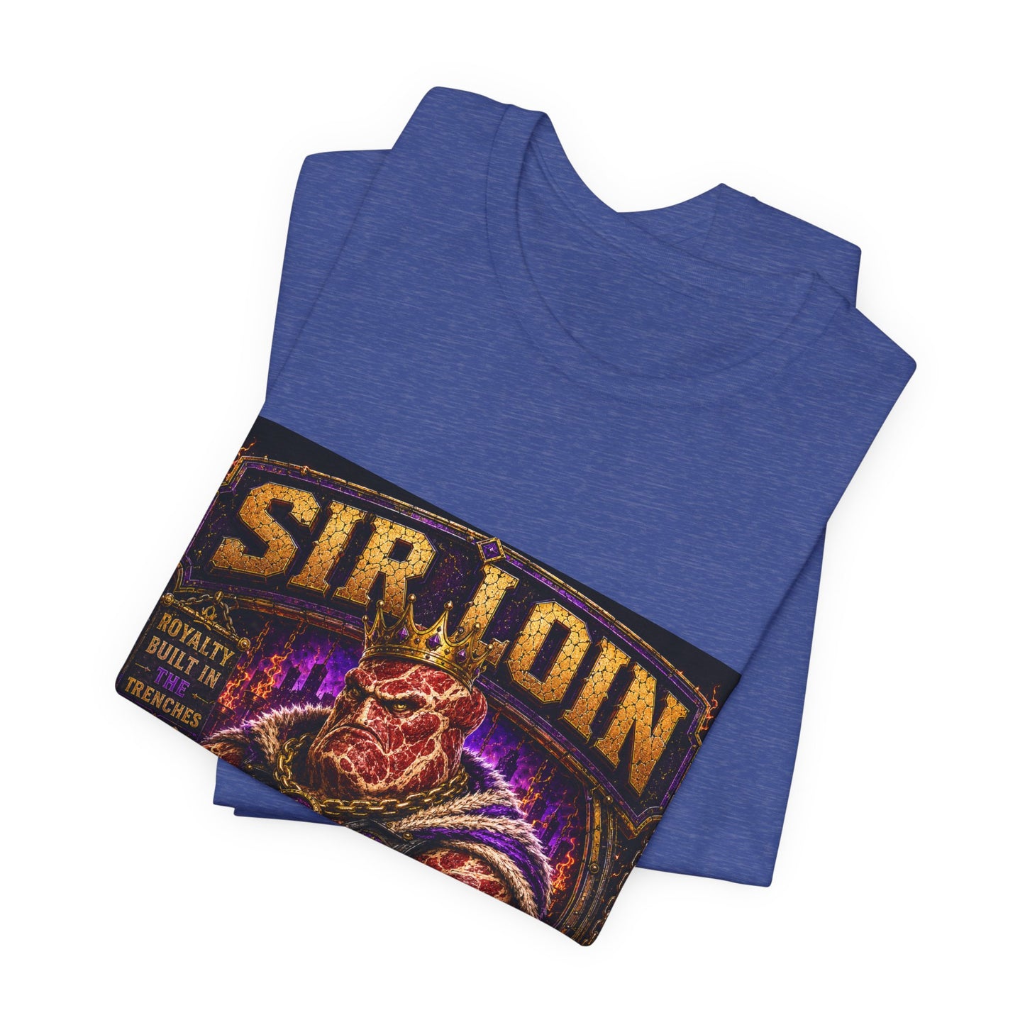 Sir Loin (Individual) "Royalty Built in the Trenches" -  Graphic Tee