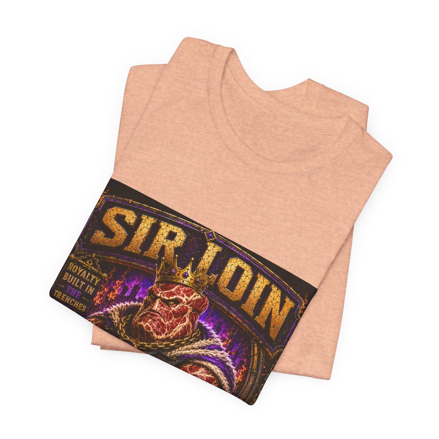 Sir Loin (Individual) "Royalty Built in the Trenches" -  Graphic Tee