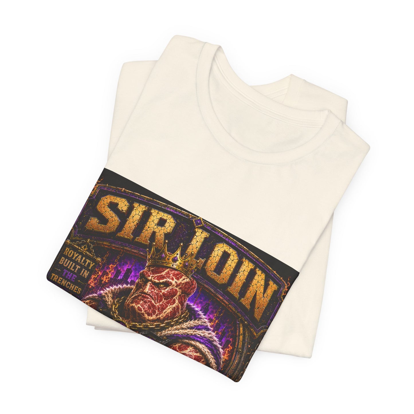Sir Loin (Individual) "Royalty Built in the Trenches" -  Graphic Tee