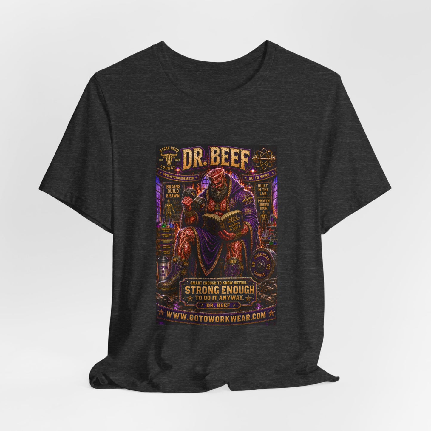 Dr. Beef "Smart Enough to Know Better. Strong Enough To To It Anyway" - Graphic Tee