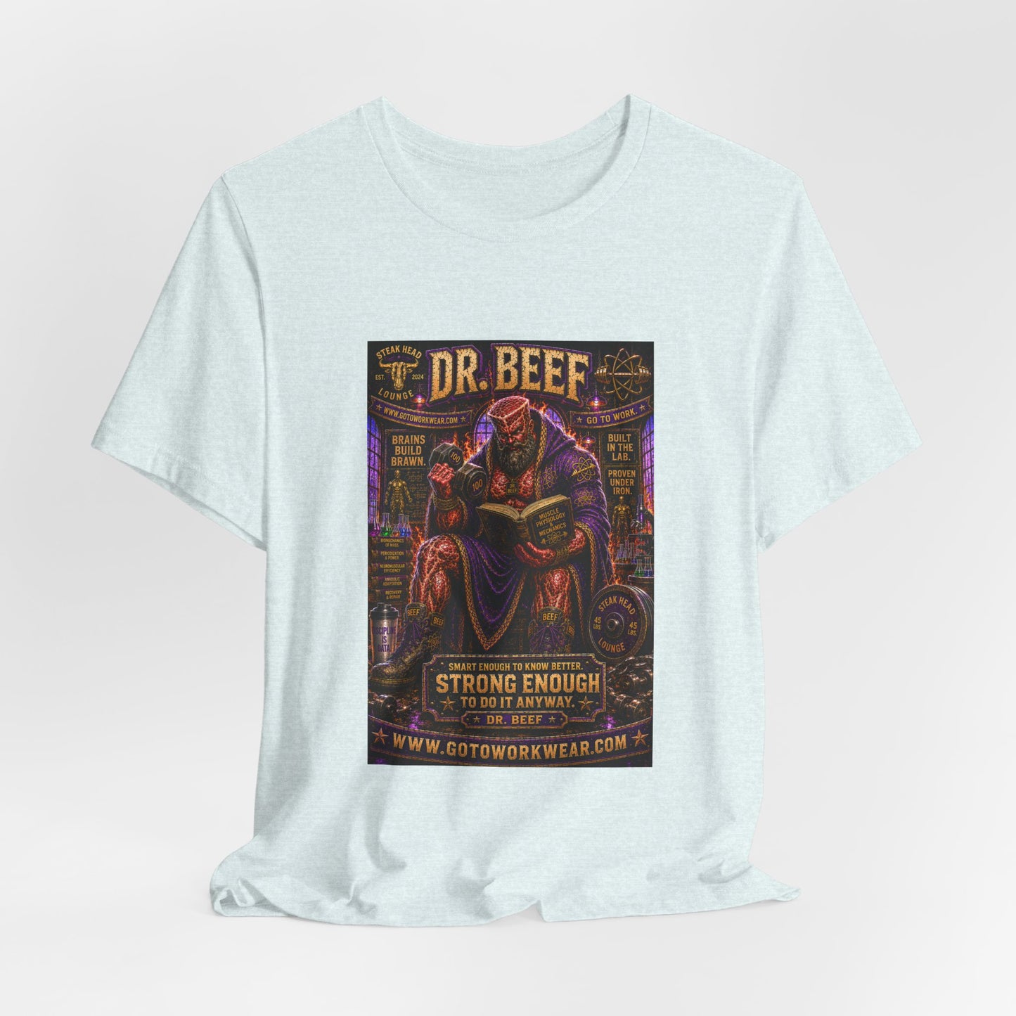 Dr. Beef "Smart Enough to Know Better. Strong Enough To To It Anyway" - Graphic Tee