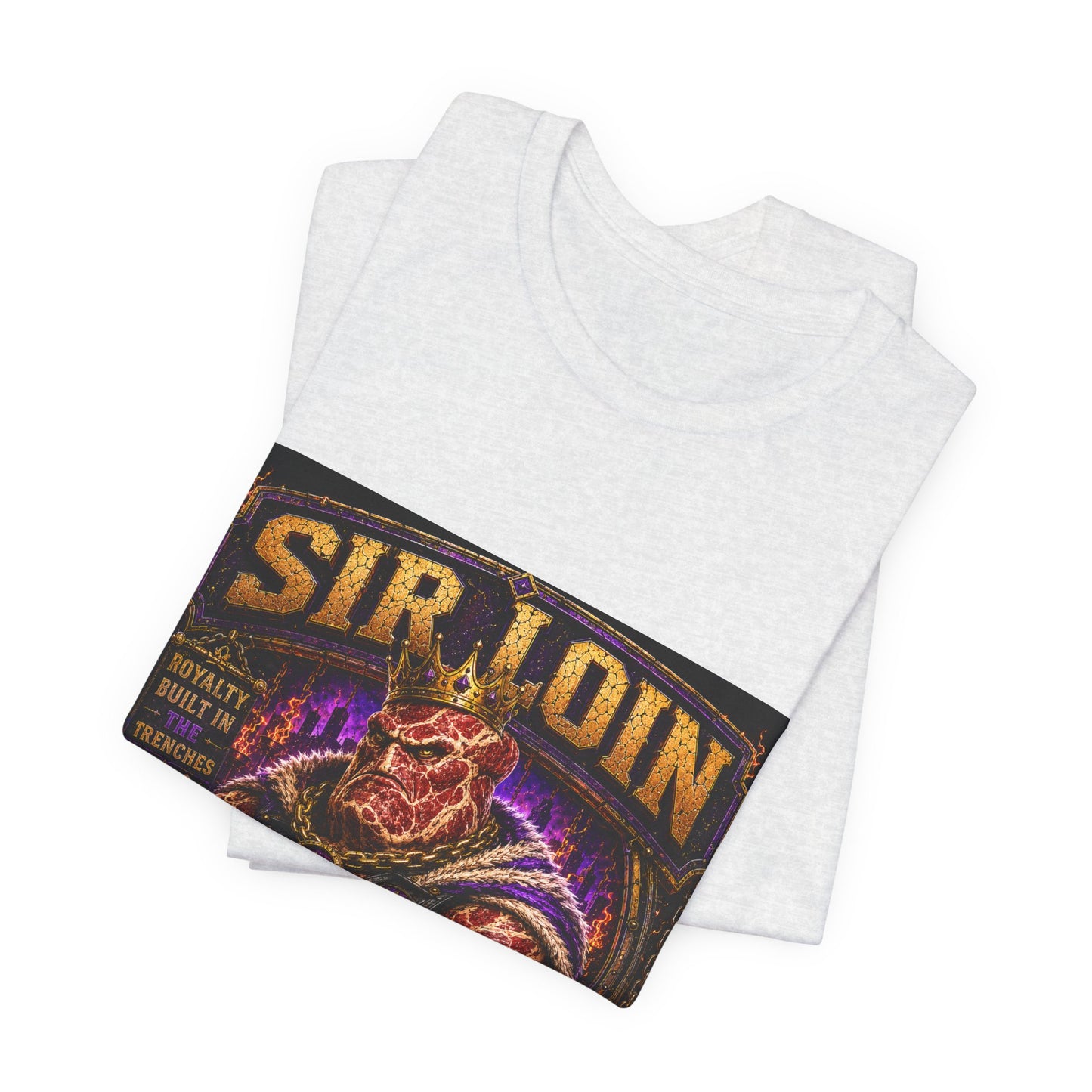 Sir Loin (Individual) "Royalty Built in the Trenches" -  Graphic Tee
